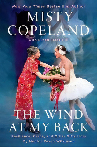 The Wind At My Back : Resilience, Grace, And Other Gifts From My Mentor, Raven Wilkinson, De Misty Copeland. Editorial Grand Central Publishing, Tapa Dura En Inglés