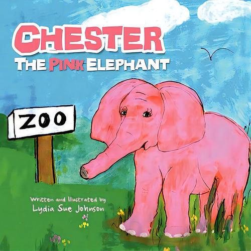Chester, The Pink Elephant, De Johnson, Lydia Sue. Editorial Authorhouse, Tapa Blanda En Inglés