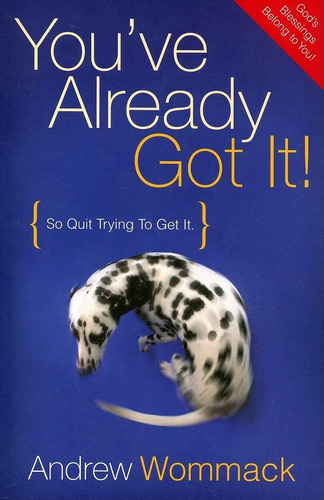 Livro: Youve Already Got It! (so Quit Trying To Get It)