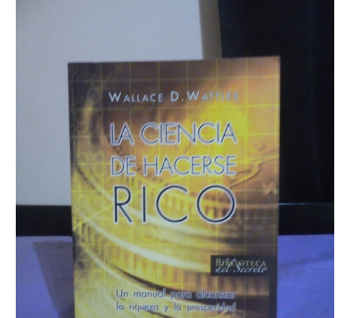 La Ciencia De Hacerse Rico - Wallace Wattles (ver Detalle)