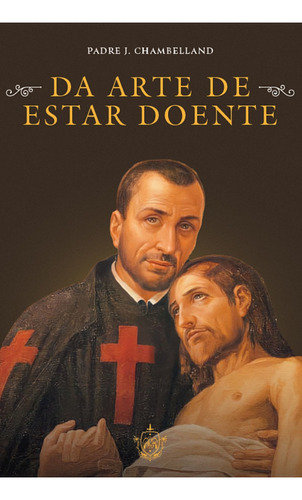 Da Arte De Estar Doente, De Padre Jules Chambelland. Editora Caritatem - Cedet, Edição 1 Em Português, 2022