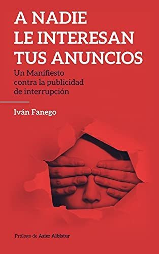 Libro : A Nadie Le Interesan Tus Anuncios Un Manifiesto...