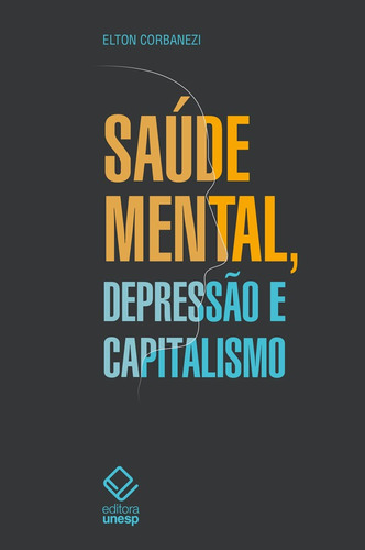 Saúde mental, depressão e capitalismo, de Corbanezi, Elton Rogério. Fundação Editora da Unesp, capa mole em português, 2021