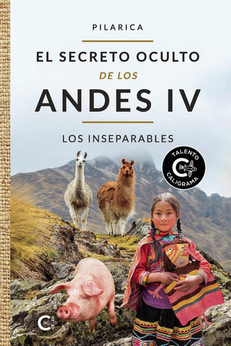 El secreto oculto de los Andes IV: Los inseparables, de , PILARICA.. Editorial CALIGRAMA, tapa pasta blanda, edición 1 en español, 2022