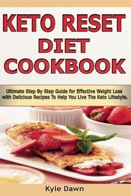 Keto Reset Diet Cookbook : Ultimate Step By Step Guide Fo...