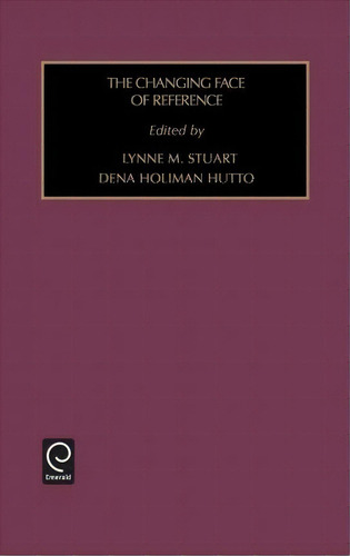 Changing Face Of Reference, De Lynne M. Stuart. Editorial Emerald Publishing Limited, Tapa Dura En Inglés