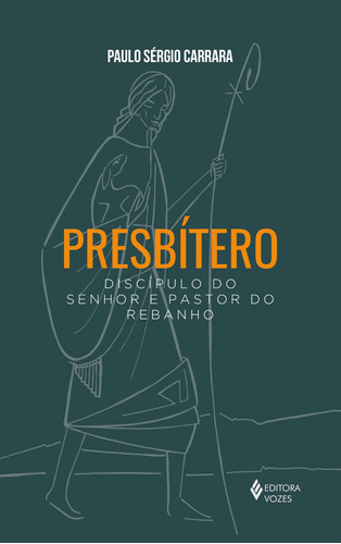 Presbítero: Discípulo do senhor e pastor do rebanho, de Carrara, Paulo Sérgio. Editora Vozes Ltda., capa mole em português, 2019