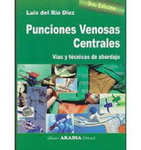 Punciones Venosas Centrales. 3era Ed. Luis Del Rio Diez