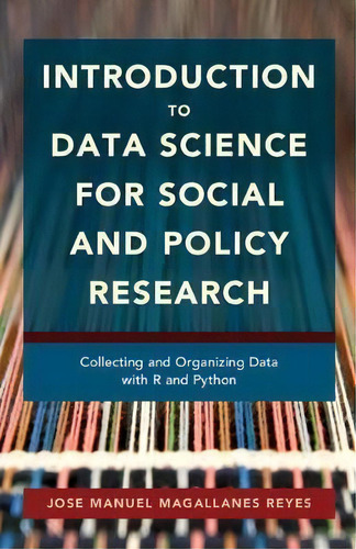 Introduction To Data Science For Social And Policy Research : Collecting And Organizing Data With..., De Jose Manuel Magallanes Reyes. Editorial Cambridge University Press, Tapa Blanda En Inglés