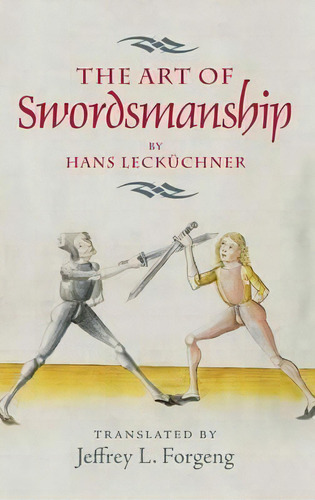The Art Of Swordsmanship By Hans Leckuchner, De Jeffrey L. Forgeng. Editorial Boydell & Brewer Ltd, Tapa Dura En Inglés, 2015