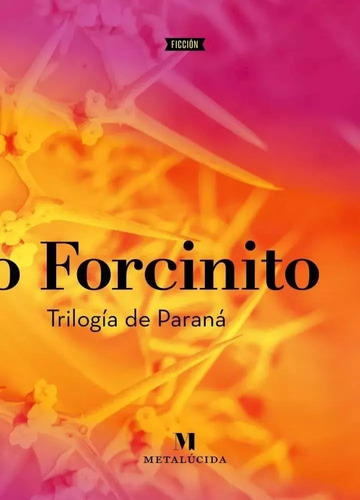 Trilogía De Paraná - Pablo Forcinito - Metalúcida - Lu Reads