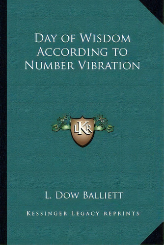 Day Of Wisdom According To Number Vibration, De L Dow Balliett. Editorial Kessinger Publishing, Tapa Blanda En Inglés