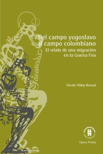 Libro Del Campo Yugoslavo Al Campo Colombiano. El Relato De