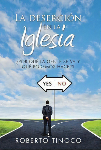 La Deserci N En La Iglesia : Por Qu La Gente Se Va Y Qu Podemos Hacer?, De Roberto Tinoco. Editorial Westbow Press, Tapa Dura En Español