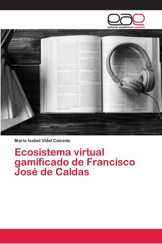 Libro: Ecosistema Virtual Gamificado De Francisco José De Ca