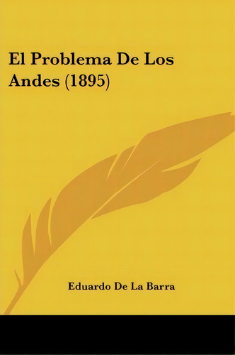 El Problema De Los Andes (1895), De Eduardo De La Barra. Editorial Kessinger Publishing, Tapa Blanda En Español