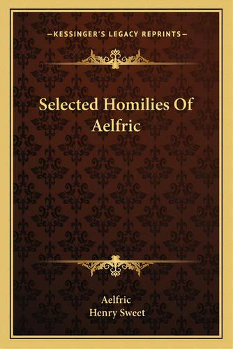 Selected Homilies Of Aelfric, De Aelfric. Editorial Kessinger Pub Llc, Tapa Blanda En Inglés