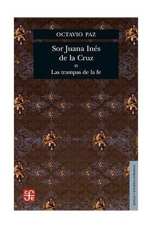 Sor Juana Ines De La Cruz O Las Trampas De La Fe. Paz