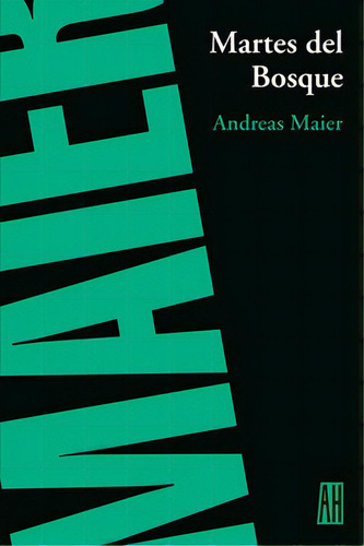 Martes Del Bosque, De Andreas Maier. Editorial Adriana Hidalgo, Tapa Blanda, Edición 1 En Español, 2004