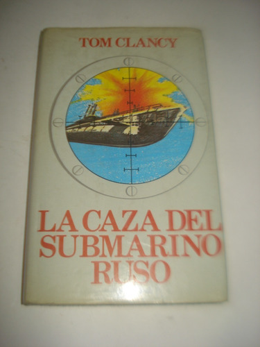 La Caza Del Submarino Ruso - Tom Clancy - Tapa Dura