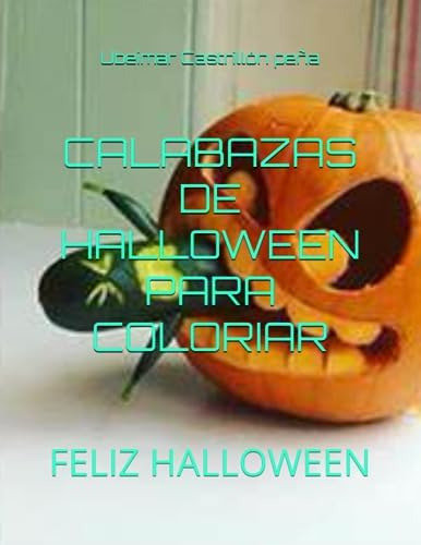 Libro: Calabazas De Halloween Para Coloriar: Feliz Halloween