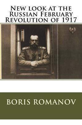 New Look At The Russian February Revolution Of 1917 - Bor...