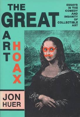 Libro Great Art Hoax : Essays In The Comedy And Insanity ...