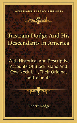 Tristram Dodge And His Descendants In America: With Historical And Descriptive Accounts Of Block ..., De Dodge, Robert. Editorial Kessinger Pub Llc, Tapa Dura En Inglés