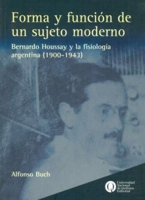 Forma Y Funcion De Un Sujeto Moderno Bernardo Houssay Y  La