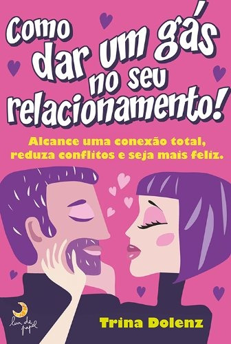 Como dar um gás no seu relacionamento, de Dolenz, Trina. Editora Casa dos Mundos Produção Editorial e Games LTDA, capa mole em português, 2012
