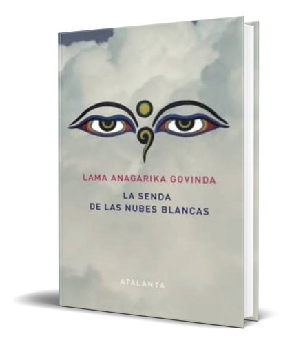 La Senda De Las Nubes Blancas, De Lama Anagarika Govinda. Editorial Atalanta, Tapa Blanda En Español, 2014