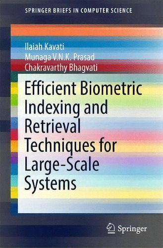 Efficient Biometric Indexing And Retrieval Techniques For Large-scale Systems, De Ilaiah Kavati. Editorial Springer International Publishing Ag, Tapa Blanda En Inglés