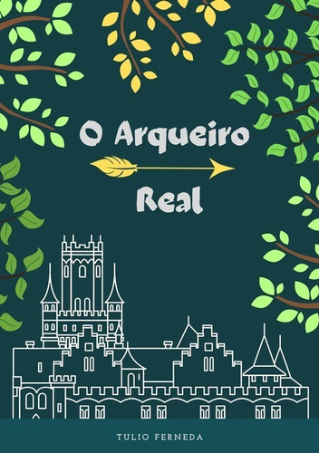 O Arqueiro Real, De Tulio Ferneda. Série Não Aplicável, Vol. 1. Editora Clube De Autores, Capa Mole, Edição 1 Em Português, 2021