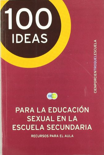 Libro 100 Ideas Para La Educación Sexual En La Escuela Secun