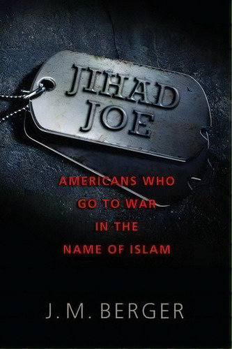 Jihad Joe : Americans Who Go To War In The Name Of Islam, De J. M. Berger. Editorial Potomac Books Inc, Tapa Dura En Inglés