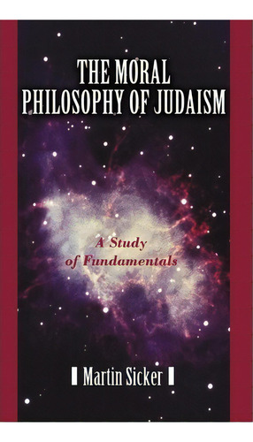 The Moral Philosophy Of Judaism, De Martin Sicker. Editorial Iuniverse, Tapa Dura En Inglés