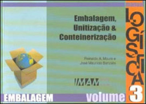 Embalagem, Unitizaçao E Conteinerizaçao - Coleçao Manual, De Moura, Reinaldo A.. Logística, Vol. 3. Editorial Imam **, Capa Mole, Edição 3ª Edição - 2000 Em Português