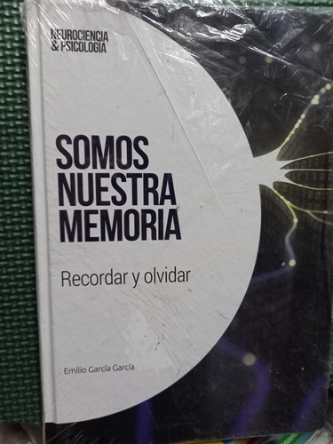 Somos Nuestra Memoria, Recordar Y Olvidar. Neurociencia &psi