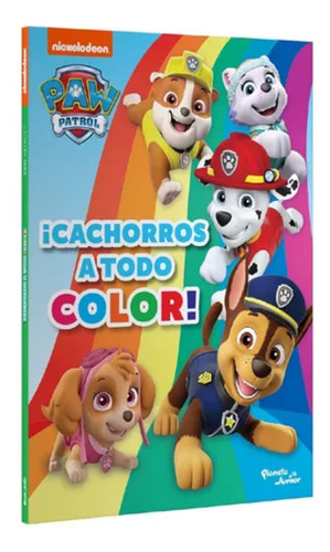 Libro Paw Patrol ¡Cachorros A Todo Color! Editorial Planeta Junior de Nickelodeon 2023