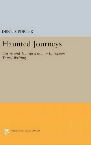 Haunted Journeys, De Dennis Porter. Editorial Princeton University Press, Tapa Dura En Inglés