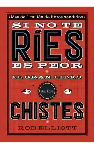 Si No Te Rãâes, Es Peor. El Gran Libro De Los Chistes, De Elliot, Rob. Editorial Alfaguara, Tapa Blanda En Español