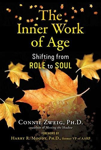 Book : The Inner Work Of Age Shifting From Role To Soul -..