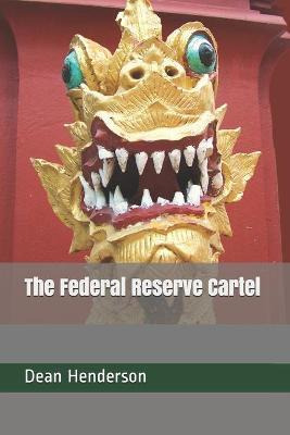 Libro The Federal Reserve Cartel - Dean Henderson