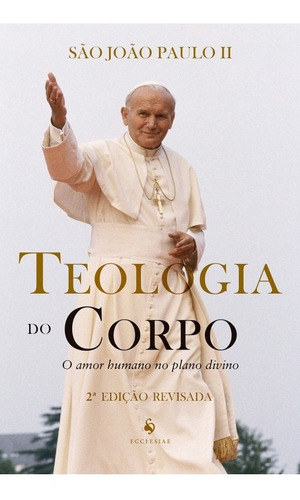 Livro Teologia Do Corpo: O Amor Humano No Plano Divino