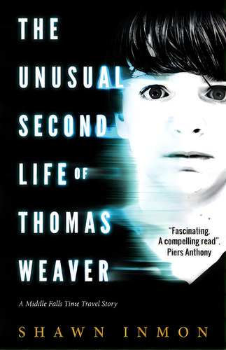 The Unusual Second Life Of Thomas Weaver: A Middle Falls Time Travel Novel, De Inmon, Shawn. Editorial Createspace, Tapa Blanda En Inglés