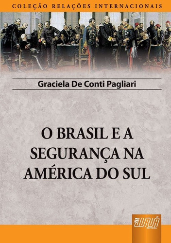 Brasil e a Segurança na América do Sul, O: Coleção Rela, de Graciela de Conti Pagliari. Editora Jurua, capa mole em português