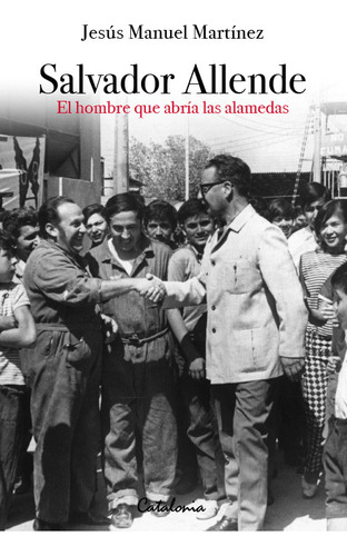 Salvador Allende: Hombre Que Abria Las Alamedas - Martinez