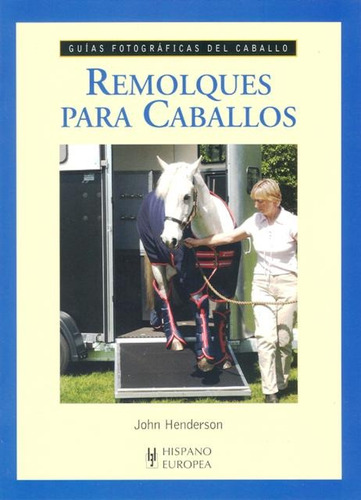 Remolques Para Caballos . Guias Fotograficas Del Caballo, De Henderson John. Editorial Hispano-europea, Tapa Blanda En Español, 2008