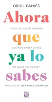Comprar Ahora que ya lo sabes: Todo lo que me hubiera gustado saber antes de salir del armario, de Pamies, Oriol. Crecimiento personal Editorial Diana México, tapa blanda en español, 2020