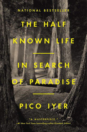 The Half Known Life: In Search Of Paradise